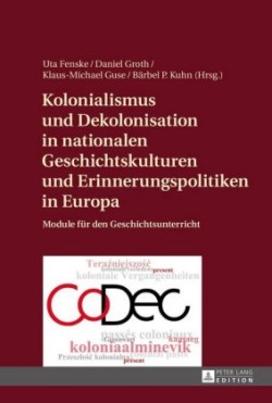 Kolonialismus und Dekolonisation in nationalen Geschichtskulturen und Erinnerungspolitiken in Europa