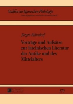 Vortraege und Aufsaetze zur lateinischen Literatur der Antike und des Mittelalters