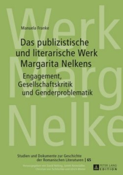 Das Publizistische Und Literarische Werk Margarita Nelkens Engagement, Gesellschaftskritik Und Genderproblematik