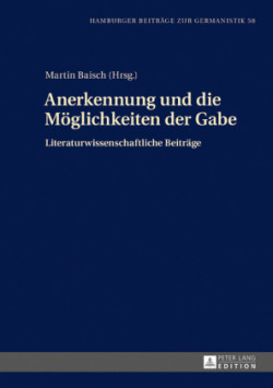 Anerkennung und die Moeglichkeiten der Gabe Literaturwissenschaftliche Beitraege