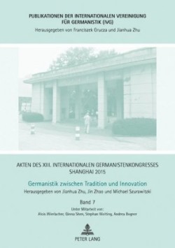 Akten des XIII. Internationalen Germanistenkongresses Shanghai 2015 -Germanistik zwischen Tradition und Innovation