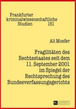 Fragilitaeten des Rechtsstaates seit dem 11. September 2001 im Spiegel der Rechtsprechung des Bundesverfassungsgerichts