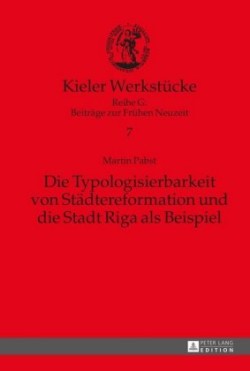 Typologisierbarkeit von Staedtereformation und die Stadt Riga als Beispiel