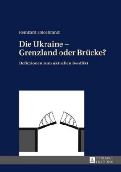 Die Ukraine - Grenzland Oder Bruecke?