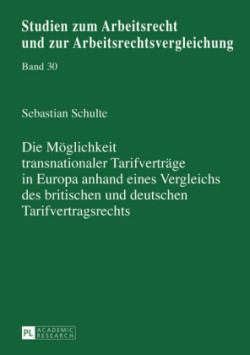 Moeglichkeit transnationaler Tarifvertraege in Europa anhand eines Vergleichs des britischen und deutschen Tarifvertragsrechts