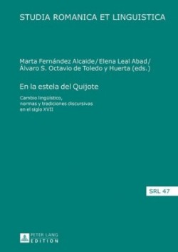 la estela del Quijote Cambio lingueistico, normas y tradiciones discursivas en el siglo XVII