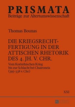 Kriegsrechtfertigung in der attischen Rhetorik des 4. Jh. v. Chr.