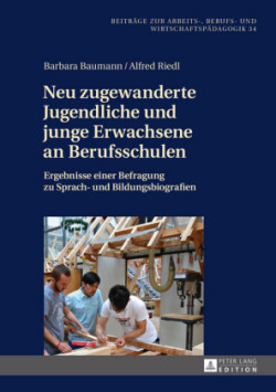 Neu zugewanderte Jugendliche und junge Erwachsene an Berufsschulen Ergebnisse einer Befragung zu Sprach- und Bildungsbiografien