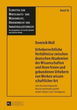 Urheberrechtliche Verhaeltnisse Zwischen Deutschen Akademien Der Wissenschaften Und Ihren Freien Und Gebundenen Urhebern Von Werken Wissenschaftlicher Art