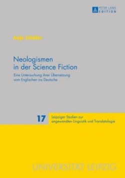 Neologismen in der Science Fiction Eine Untersuchung ihrer Uebersetzung vom Englischen ins Deutsche