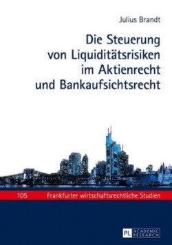 Steuerung von Liquiditaetsrisiken im Aktienrecht und Bankaufsichtsrecht