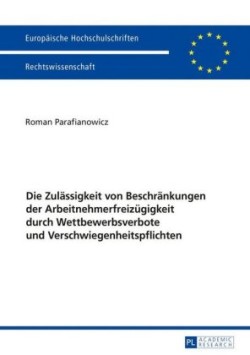 Zulaessigkeit von Beschraenkungen der Arbeitnehmerfreizuegigkeit durch Wettbewerbsverbote und Verschwiegenheitspflichten