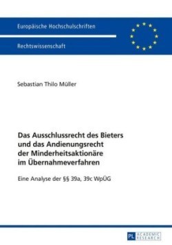 Ausschlussrecht des Bieters und das Andienungsrecht der Minderheitsaktionaere im Uebernahmeverfahren