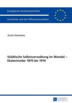 Staedtische Selbstverwaltung im Wandel - Ekaterinodar 1870 bis 1914