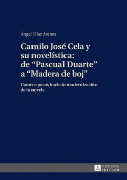 Camilo José Cela Y Su Novelística: de «Pascual Duarte» a «Madera de Boj»