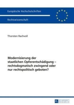 Modernisierung der staatlichen Opferentschaedigung - rechtsdogmatisch zwingend oder nur rechtspolitisch geboten?