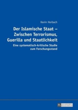 Islamische Staat - Zwischen Terrorismus, Guerilla und Staatlichkeit