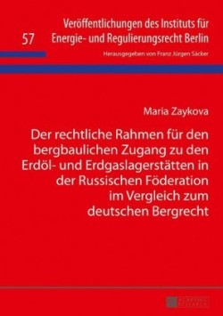 rechtliche Rahmen fuer den bergbaulichen Zugang zu den Erdoel- und Erdgaslagerstaetten in der Russischen Foederation im Vergleich zum deutschen Bergrecht