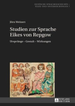 Studien zur Sprache Eikes von Repgow Ursprung - Gestalt - Wirkungen