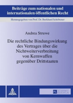 rechtliche Bindungswirkung des Vertrages ueber die Nichtweiterverbreitung von Kernwaffen gegenueber Drittstaaten