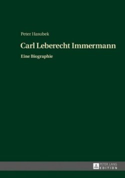 Carl Leberecht Immermann Eine Biographie