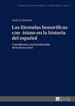 fórmulas honoríficas con -ísimo en la historia del español Contribucion a la lexicalizacion de la deixis social