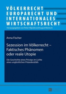 Sezession im Voelkerrecht - Faktisches Phaenomen oder reale Utopie