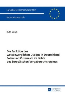 Funktion des wettbewerblichen Dialogs in Deutschland, Polen und Oesterreich im Lichte des Europaeischen Vergaberechtsregimes