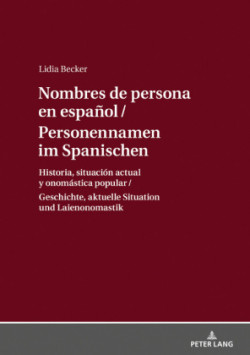 Personennamen im Spanischen / Nombres de persona en español Geschichte, aktuelle Situation und Laienonomastik / Historia, situacion actual y onomastica popular