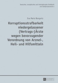 Korruptionsstrafbarkeit niedergelassener (Vertrags-)Aerzte wegen bevorzugender Verordnung von Arznei-, Heil- und Hilfsmitteln