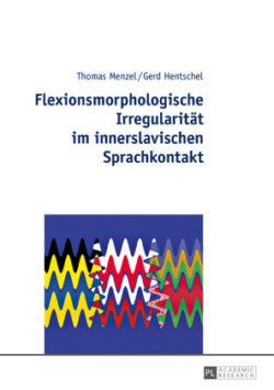 Flexionsmorphologische Irregularitaet im innerslavischen Sprachkontakt Sprachinhaerente Praeferenzen oder politisch-soziale Dominanz: Russisch vs. Weißrussisch / Ukrainisch - Polnisch vs. Kaschubisch / Lemkisch