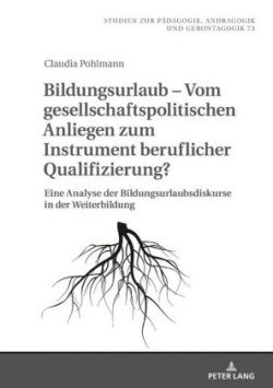 Bildungsurlaub - Vom gesellschaftspolitischen Anliegen zum Instrument beruflicher Qualifizierung?