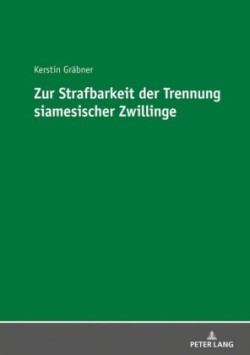 Zur Strafbarkeit der Trennung siamesischer Zwillinge