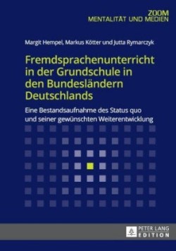 Fremdsprachenunterricht in Der Grundschule in Den Bundeslaendern Deutschlands Eine Bestandsaufnahme Des Status Quo Und Seiner Gewuenschten Weiterentwicklung