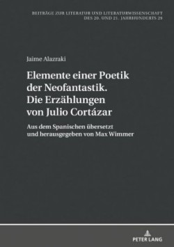 Elemente einer Poetik der Neofantastik. Die Erzaehlungen von Julio Cort�zar