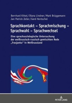 Sprachkontakt - Sprachmischung - Sprachwahl - Sprachwechsel Eine sprachsoziologische Untersuchung der weißrussisch-russisch gemischten Rede Trasjanka in Weißrussland