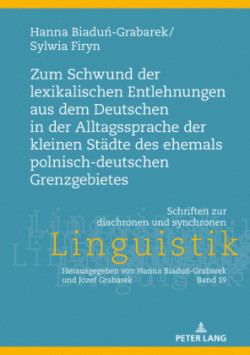 Zum Schwund der lexikalischen Entlehnungen aus dem Deutschen in der Alltagssprache der kleinen Staedte des ehemals polnisch-deutschen Grenzgebietes