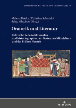 Oratorik und Literatur Politische Rede in fiktionalen und historiographischen Texten des Mittelalters und der Fruehen Neuzeit