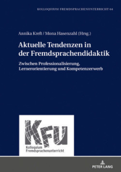 Aktuelle Tendenzen in der Fremdsprachendidaktik Zwischen Professionalisierung, Lernerorientierung und Kompetenzerwerb