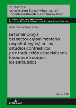 terminolog�a del sector agroalimentario (espa�ol-ingl�s) en los estudios contrastivos y de traducci�n especializada basados en corpus los embutidos