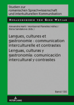 Langues, Cultures Et Gastronomie: Communication Interculturelle Et Contrastes / Lenguas, Culturas Y Gastronomía: Comunicación Intercultural Y Contrastes