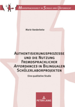 Authentisierungsprozesse und die Nutzung Fremdsprachlicher Affordances in Bilingualen Schuelerlaborprojekten Eine qualitative Studie