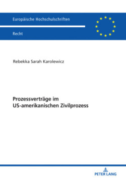 Prozessvertraege Im Us-Amerikanischen Zivilprozess