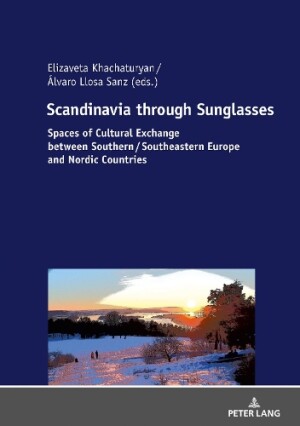 Scandinavia through Sunglasses Spaces of Cultural Exchange between Southern/Southeastern Europe and Nordic Countries