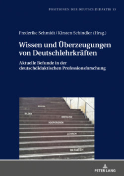 Wissen und Ueberzeugungen von Deutschlehrkraeften Aktuelle Befunde in der deutschdidaktischen Professionsforschung