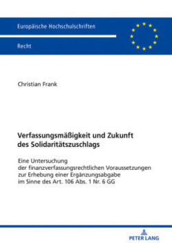 Verfassungsmaeßigkeit und Zukunft des Solidaritaetszuschlags