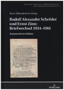 Rudolf Alexander Schroeder und Ernst Zinn Briefwechsel 1934-1961: Kommentierte Edition