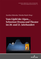 Vom Gipfel der Alpen... Schweizer Drama und Theater im 20. und 21. Jahrhundert