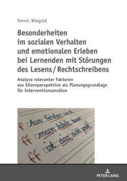 Besonderheiten Im Sozialen Verhalten Und Emotionalen Erleben Bei Lernenden Mit Stoerungen Des Lesens / Rechtschreibens Analyse Relevanter Faktoren Aus Elternperspektive ALS Planungsgrundlage Fuer Interventionsansaetze