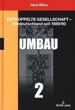 Entkoppelte Gesellschaft - Ostdeutschland seit 1989/90